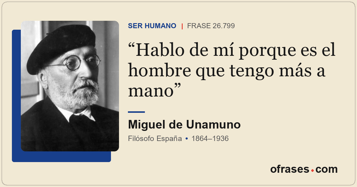 Hablo de mí porque es el hombre que tengo más a mano