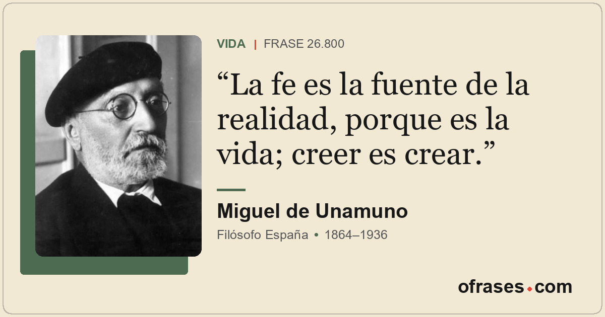La fe es la fuente de la realidad, porque es la vida; creer es crear.