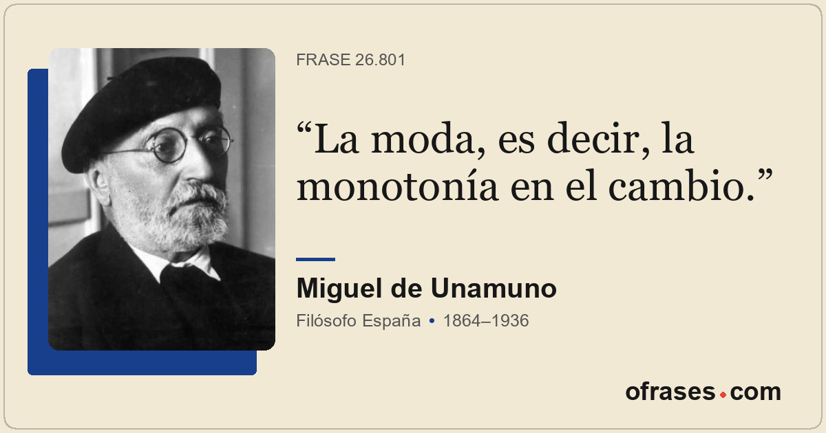 La moda, es decir, la monotonía en el cambio.