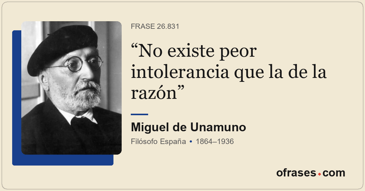 No existe peor intolerancia que la de la razón