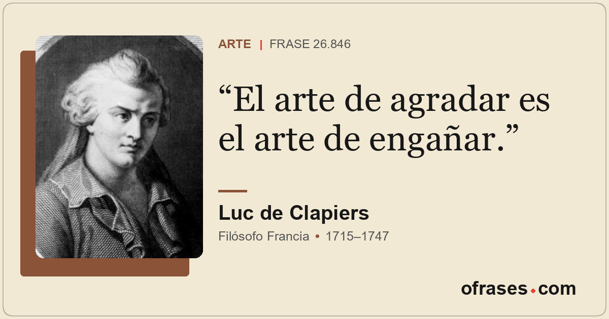 El arte de agradar es el arte de engañar.