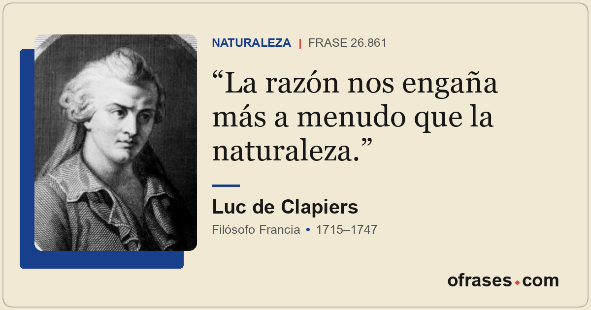 La razón nos engaña más a menudo que la naturaleza.