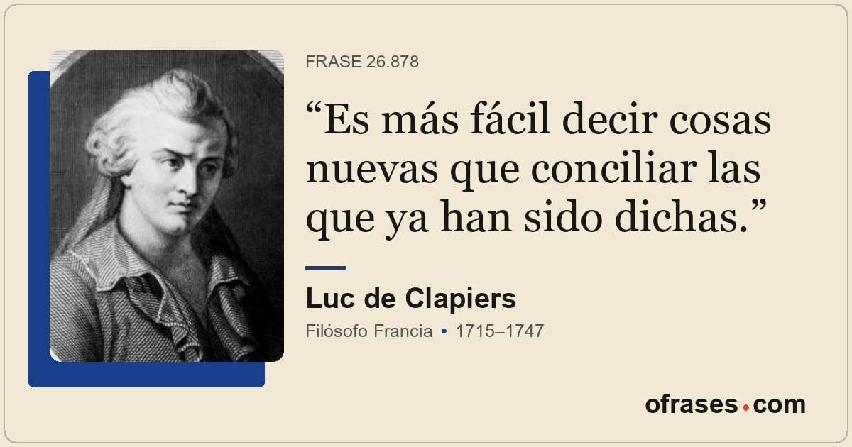 Es más fácil decir cosas nuevas que conciliar las que ya han sido dichas.