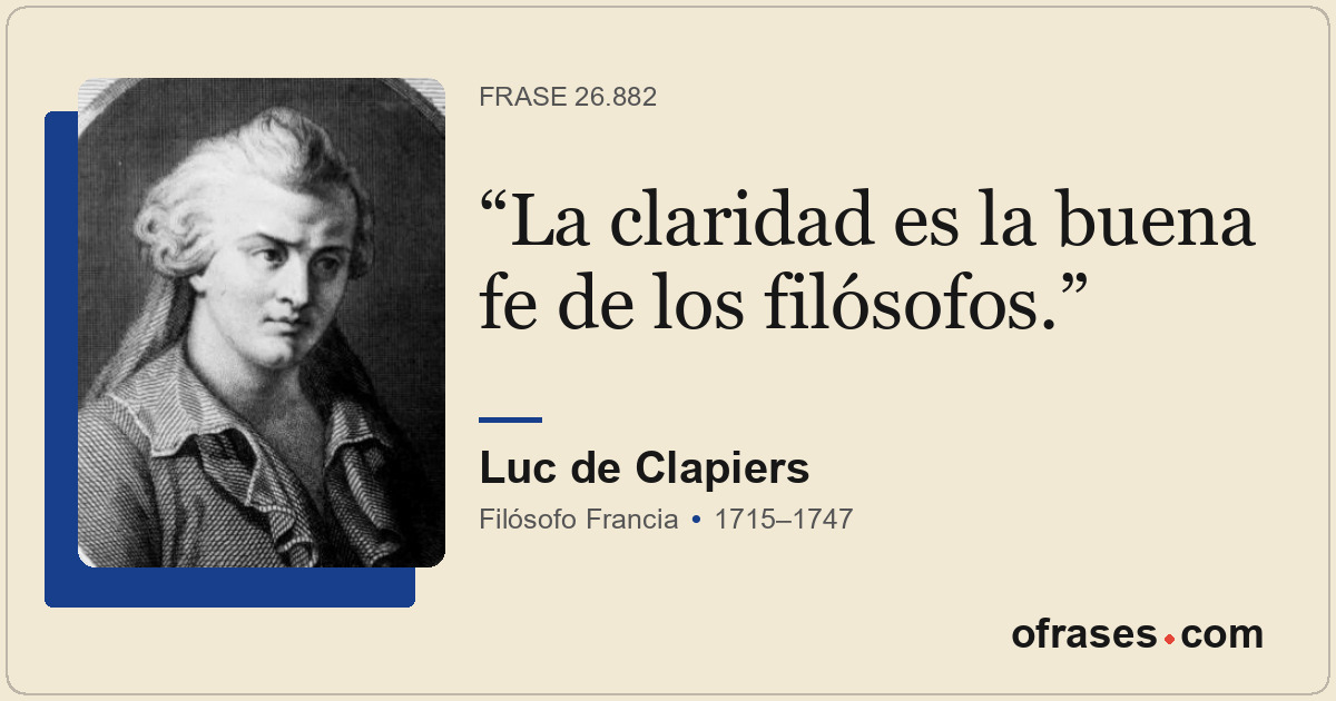 La claridad es la buena fe de los filósofos.