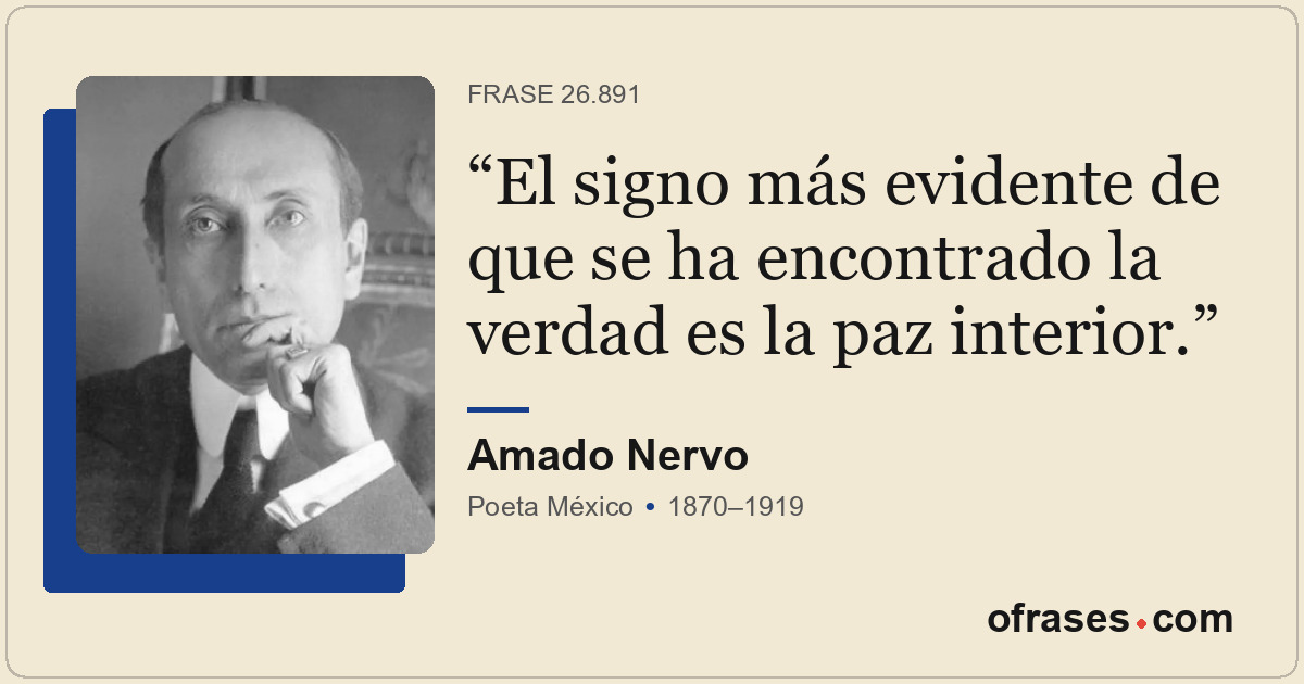 El signo más evidente de que se ha encontrado la verdad es la paz interior.