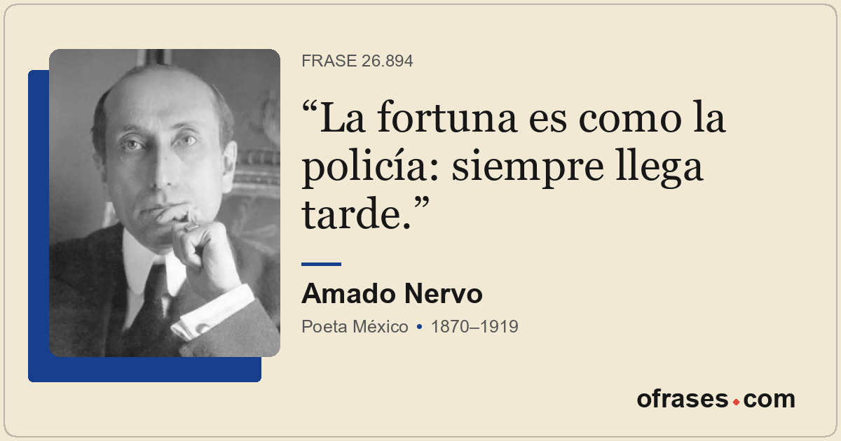 La fortuna es como la policía: siempre llega tarde.