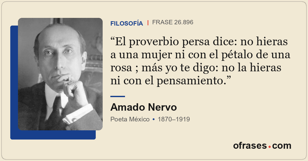 El proverbio persa dice: no hieras a una mujer ni con el pétalo de una rosa ; má...