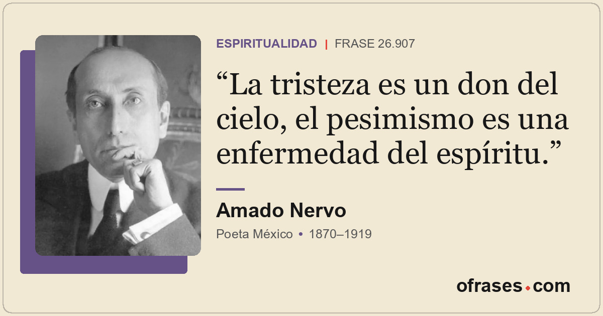 La tristeza es un don del cielo, el pesimismo es una enfermedad del espíritu.