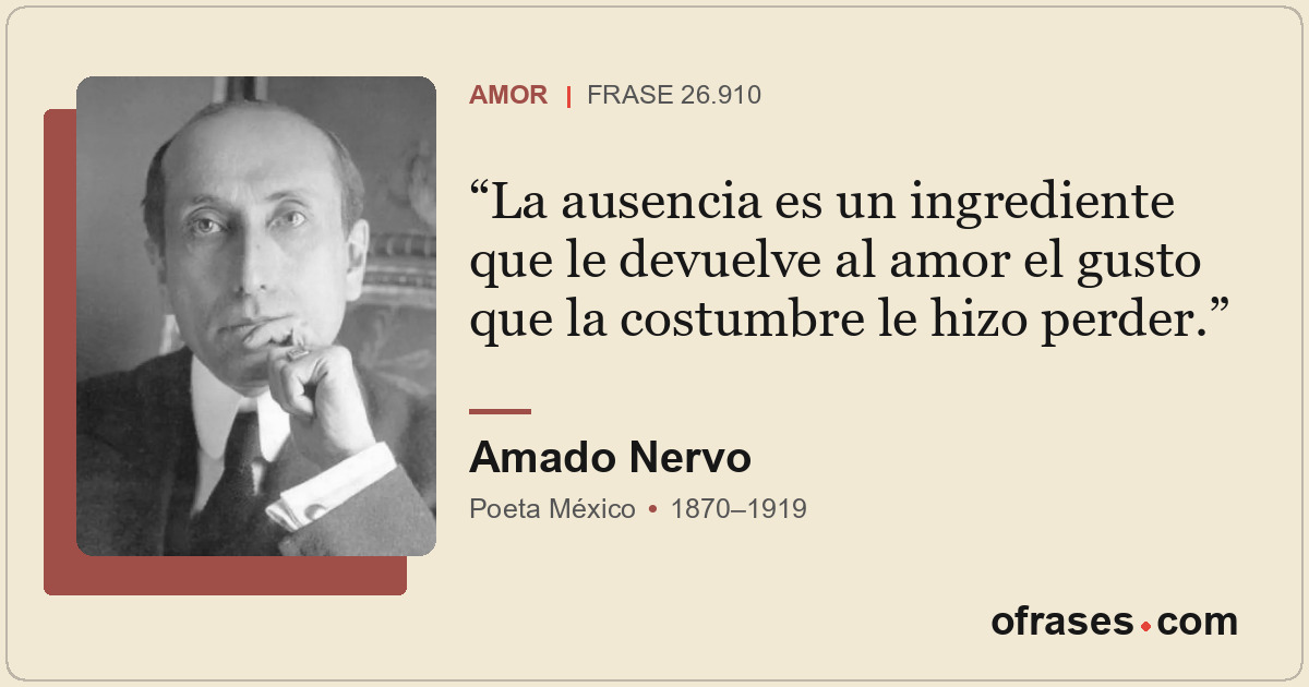 La ausencia es un ingrediente que le devuelve al amor el gusto que la costumbre...