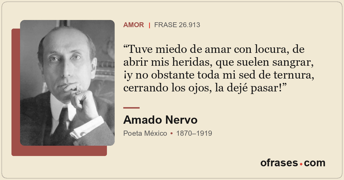 Tuve miedo de amar con locura, de abrir mis heridas, que suelen sangrar, ¡y no o...