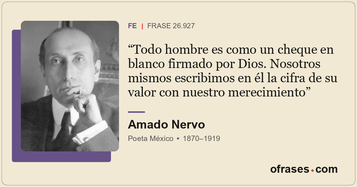 Todo hombre es como un cheque en blanco firmado por Dios. Nosotros mismos escrib...