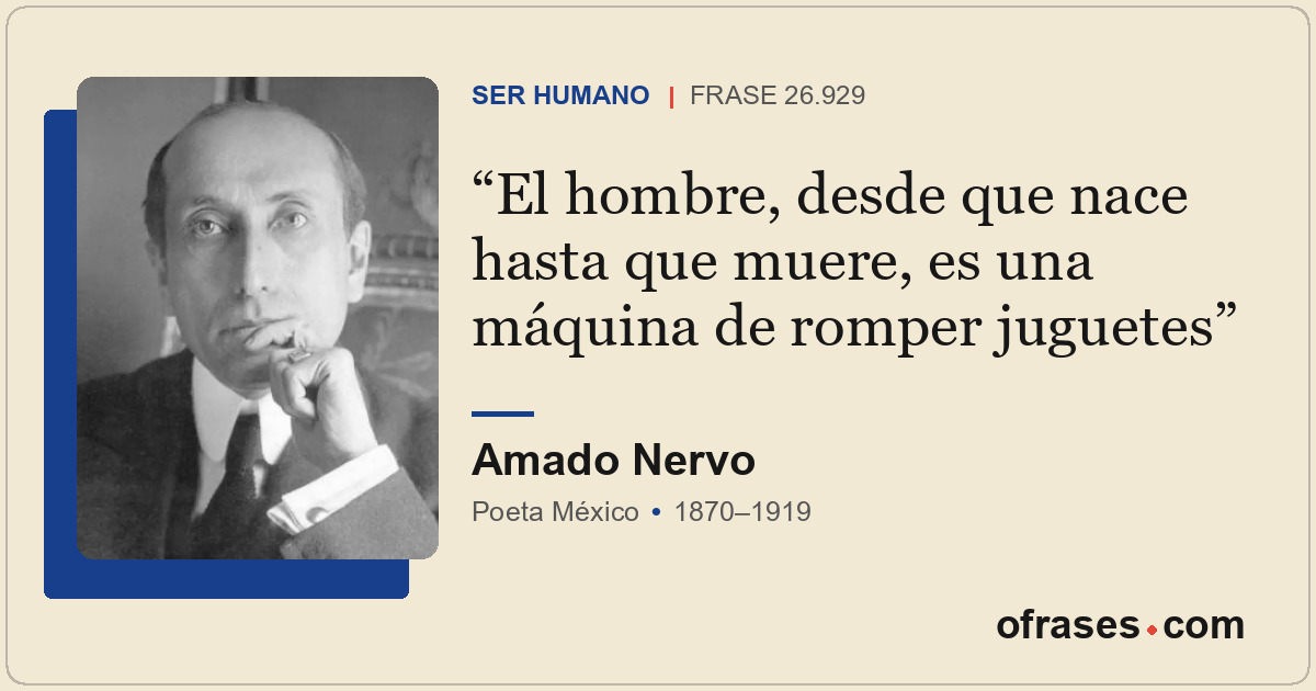 El hombre, desde que nace hasta que muere, es una máquina de romper juguetes