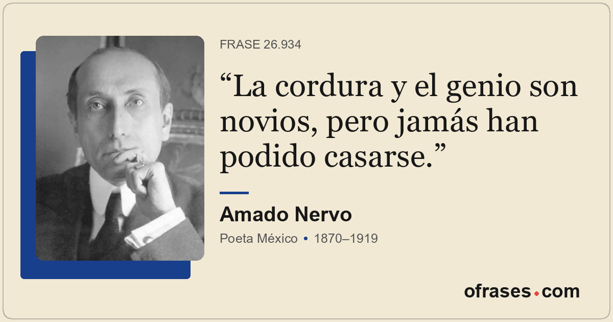 La cordura y el genio son novios, pero jamás han podido casarse.