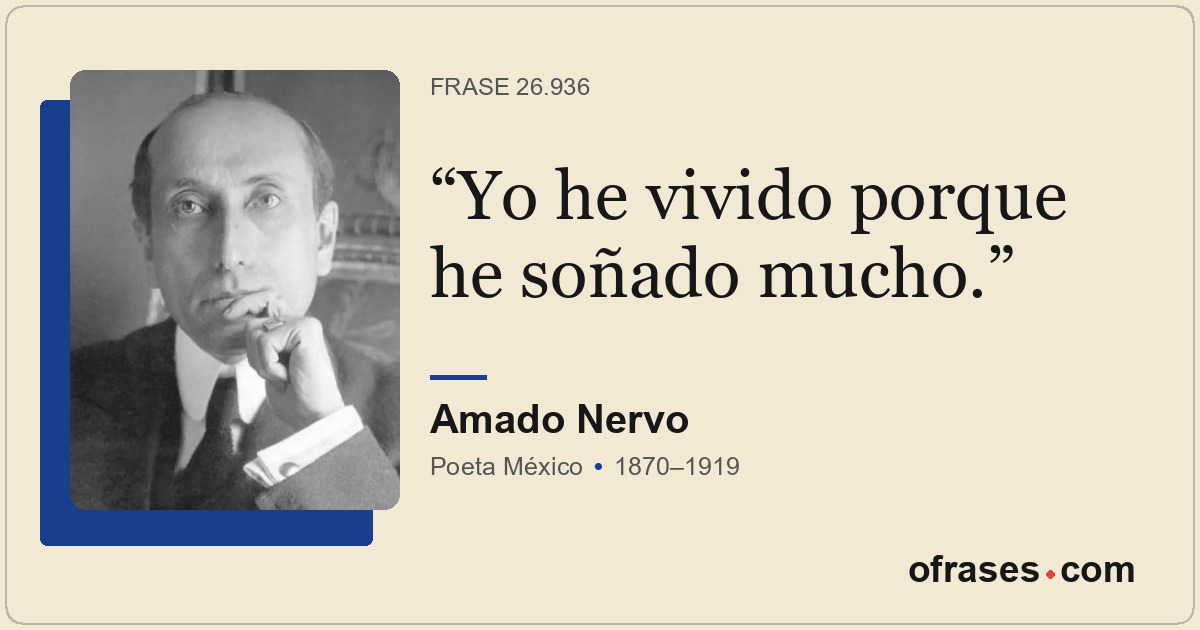 Yo he vivido porque he soñado mucho.