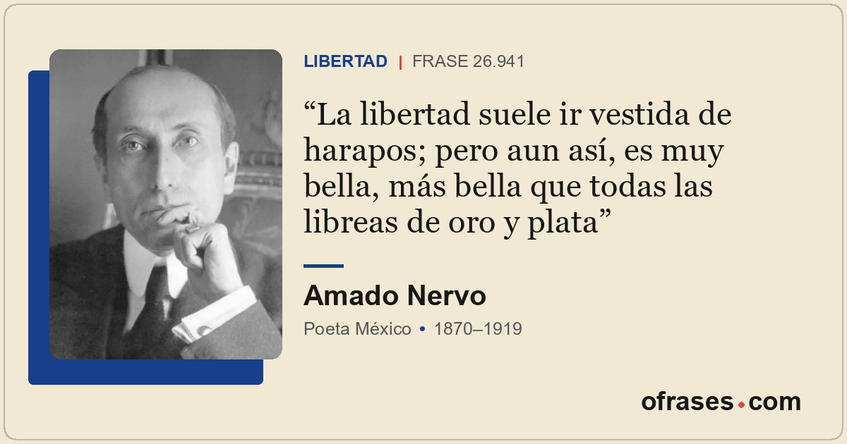 La libertad suele ir vestida de harapos; pero aun así, es muy bella, más bella q...