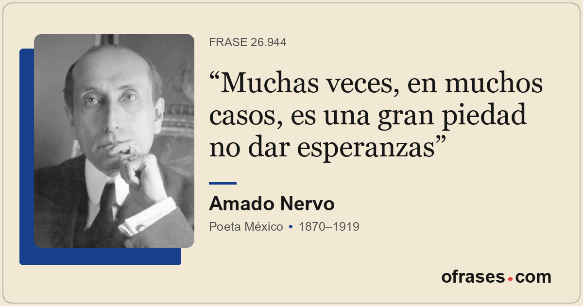 Muchas veces, en muchos casos, es una gran piedad no dar esperanzas