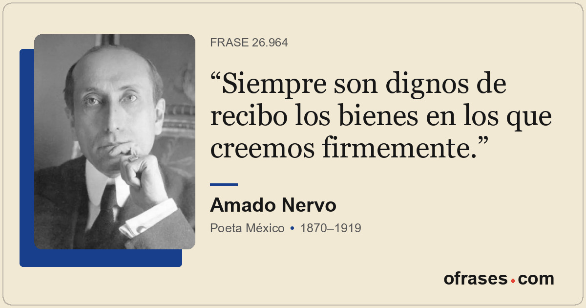 Siempre son dignos de recibo los bienes en los que creemos firmemente.