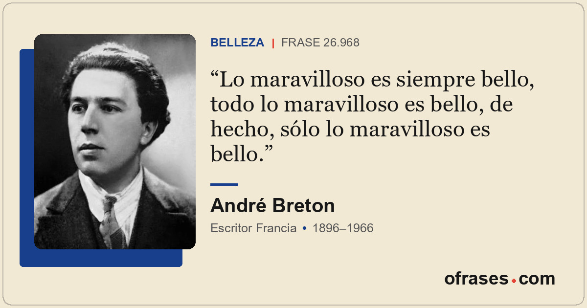 Lo maravilloso es siempre bello, todo lo maravilloso es bello, de hecho, sólo lo...