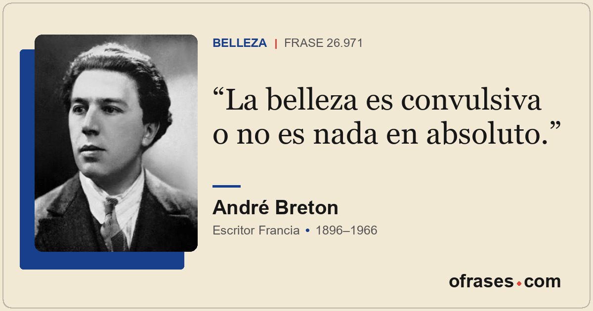 La belleza es convulsiva o no es nada en absoluto.