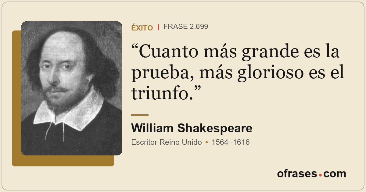 Cuanto más grande es la prueba, más glorioso es el triunfo.