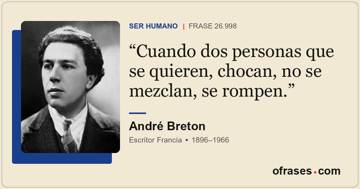 Cuando dos personas que se quieren, chocan, no se mezclan, se rompen.