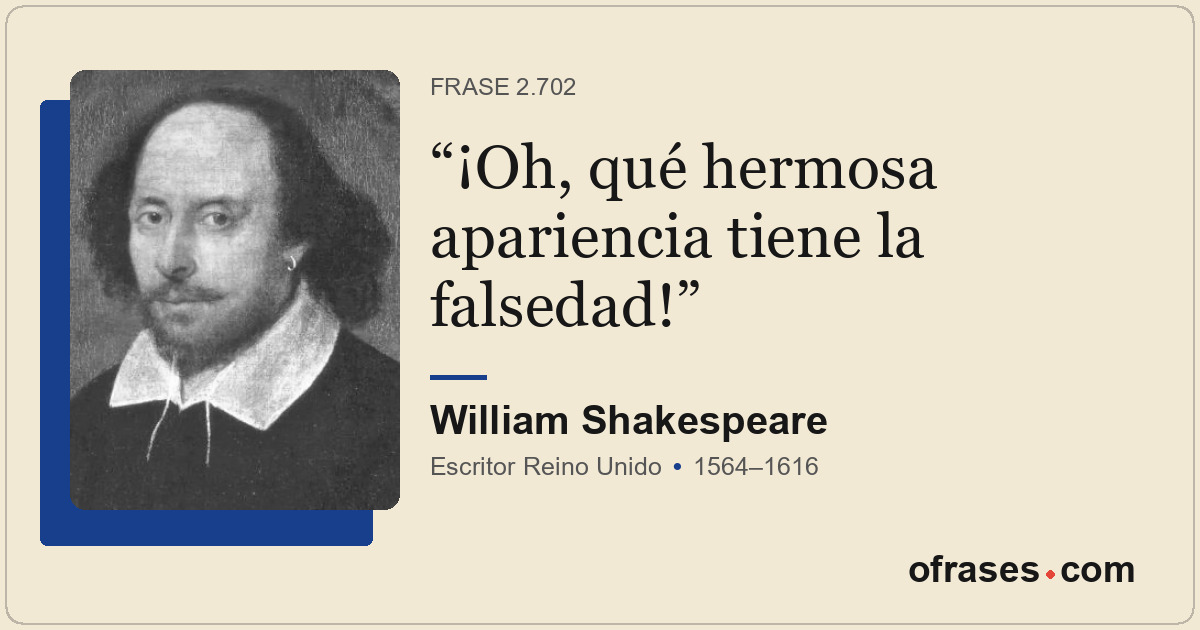 ¡Oh, qué hermosa apariencia tiene la falsedad!