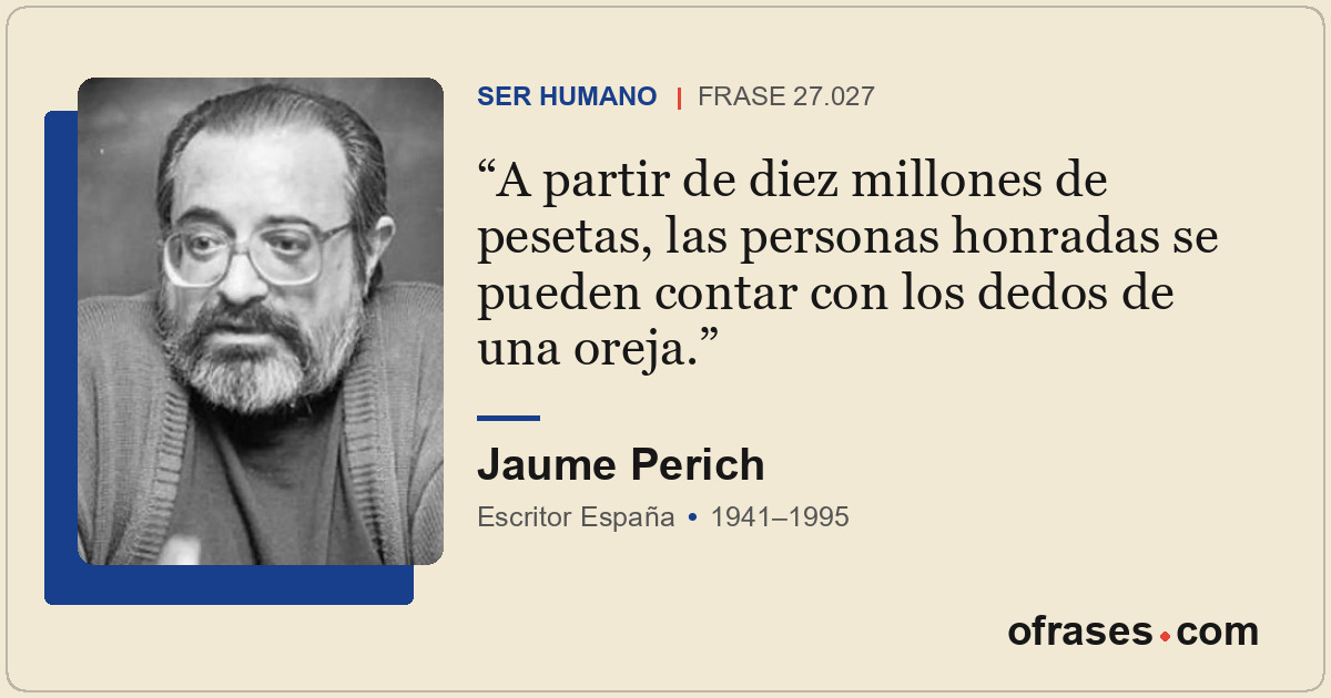 A partir de diez millones de pesetas, las personas honradas se pueden contar con...