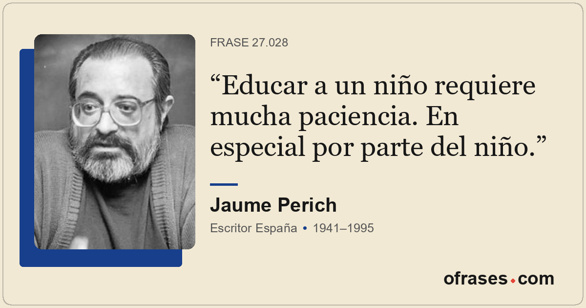 Educar a un niño requiere mucha paciencia. En especial por parte del niño.