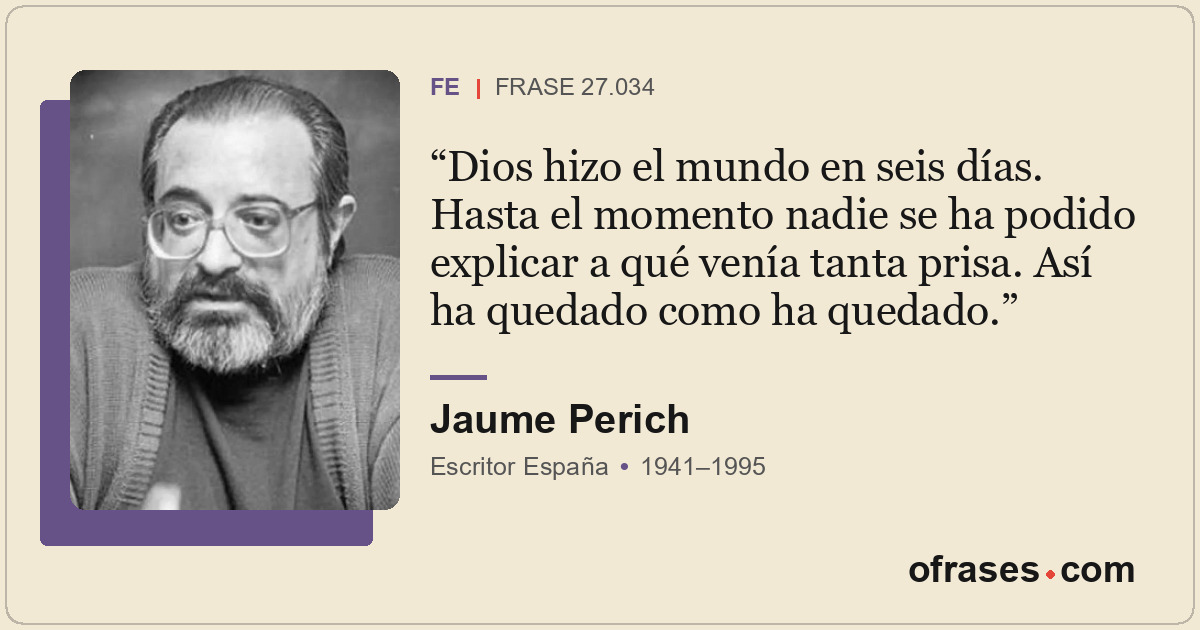 Dios hizo el mundo en seis días. Hasta el momento nadie se ha podido explicar a...