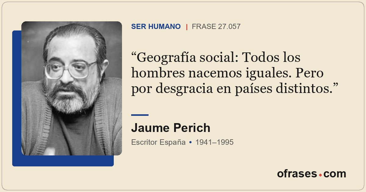 Geografía social: Todos los hombres nacemos iguales. Pero por desgracia en paíse...