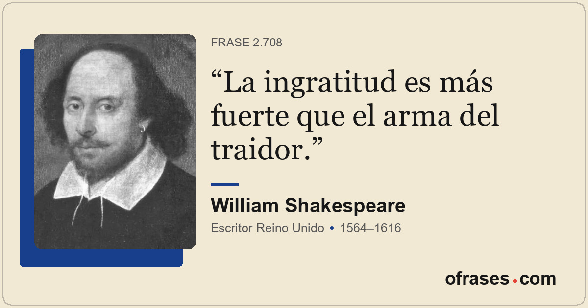 La ingratitud es más fuerte que el arma del traidor.