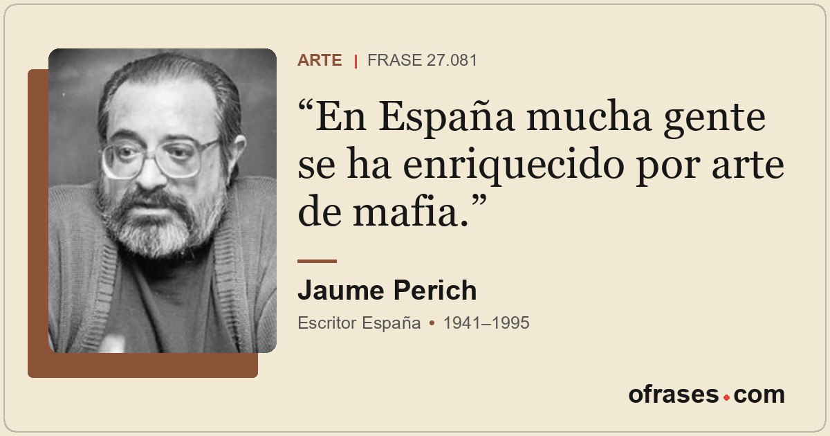 En España mucha gente se ha enriquecido por arte de mafia.