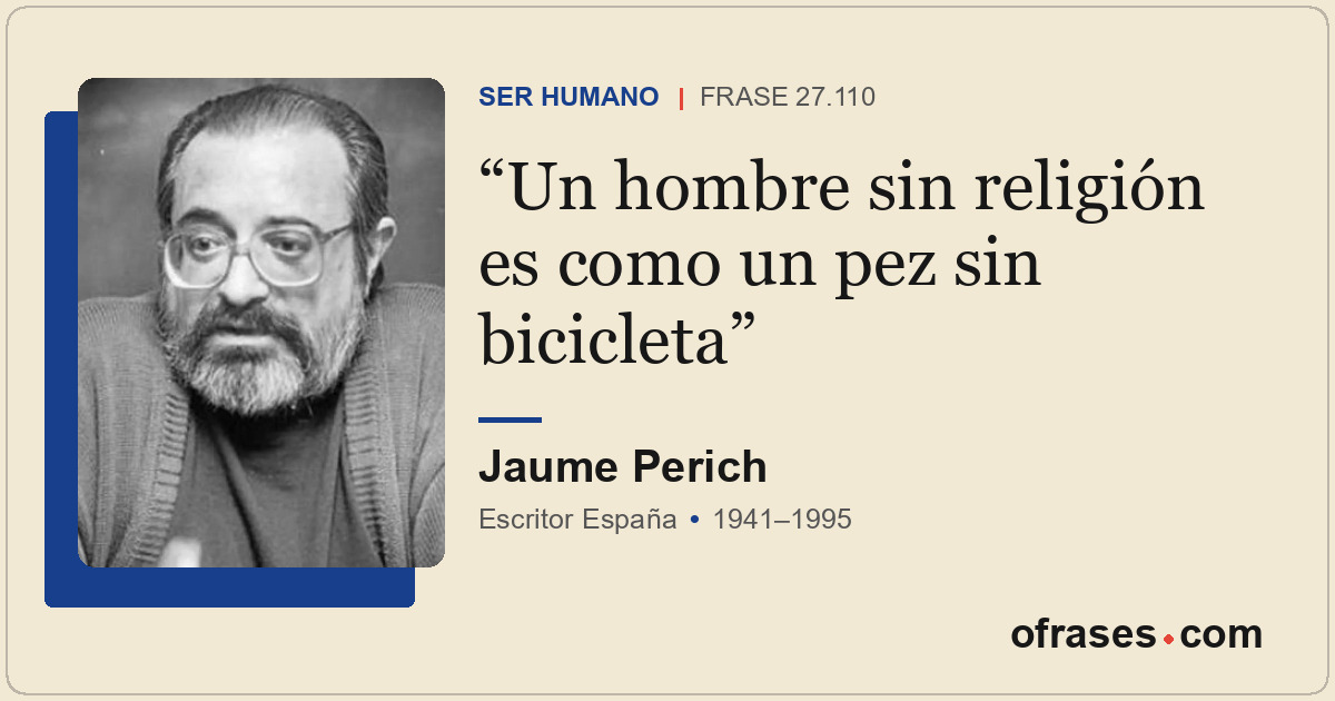 Un hombre sin religión es como un pez sin bicicleta