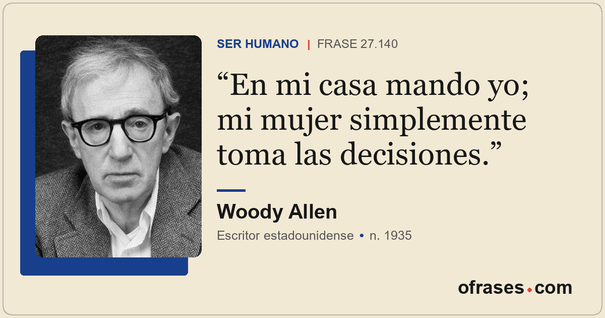 En mi casa mando yo; mi mujer simplemente toma las decisiones.