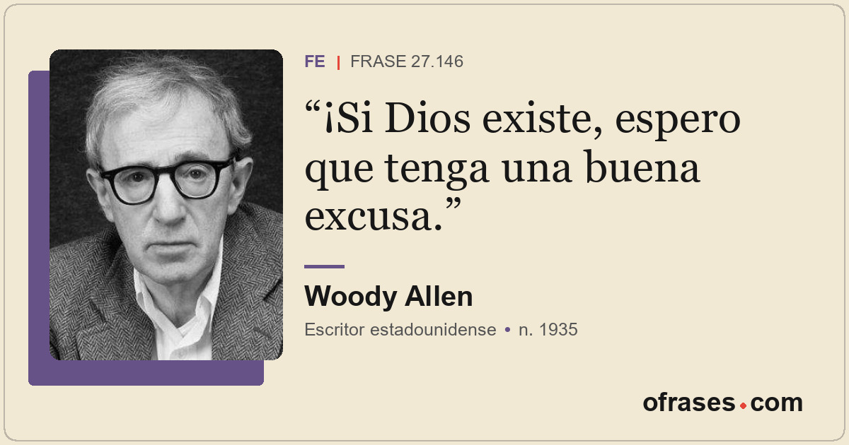 ¡Si Dios existe, espero que tenga una buena excusa.