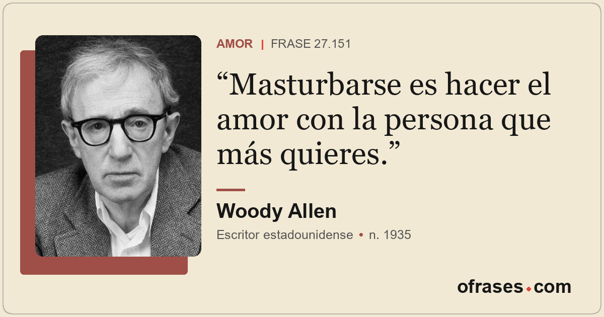 Masturbarse es hacer el amor con la persona que más quieres.