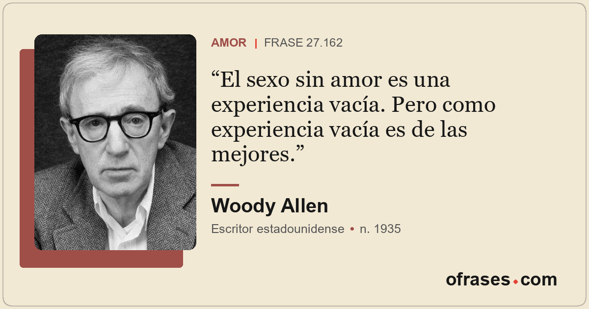 El sexo sin amor es una experiencia vacía. Pero como experiencia vacía es de las...