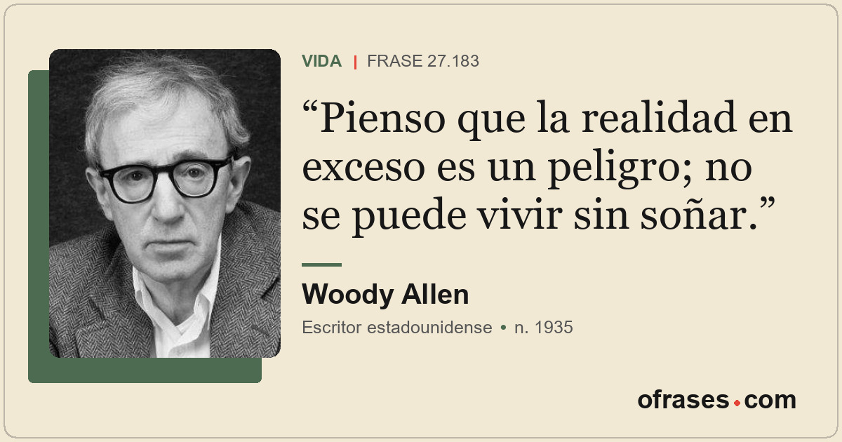 Pienso que la realidad en exceso es un peligro; no se puede vivir sin soñar.