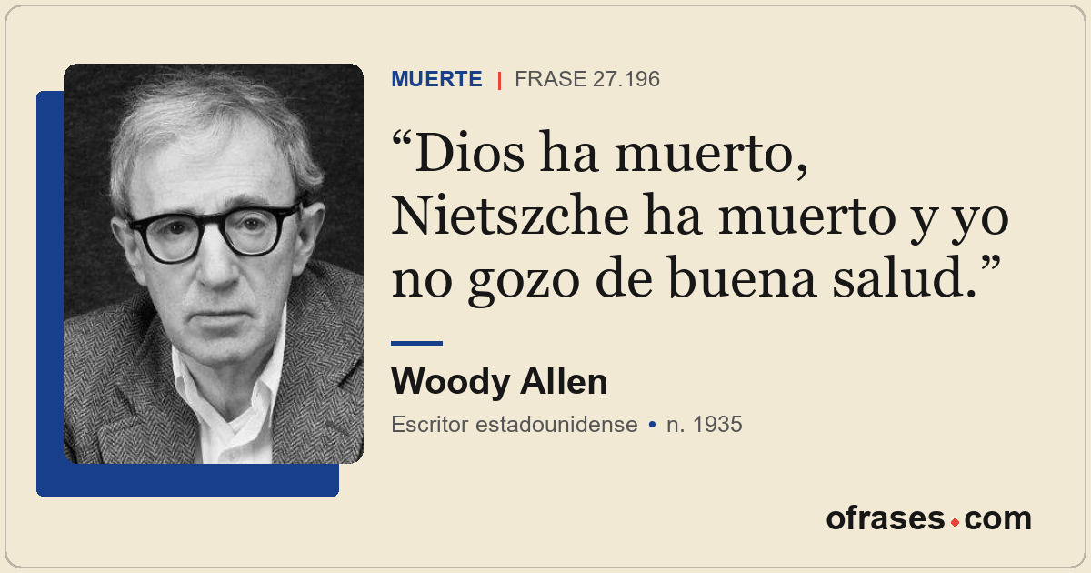 Dios ha muerto, Nietszche ha muerto y yo no gozo de buena salud.