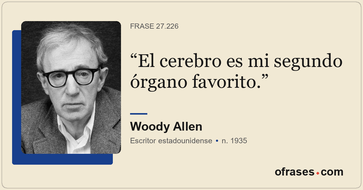 El cerebro es mi segundo órgano favorito.