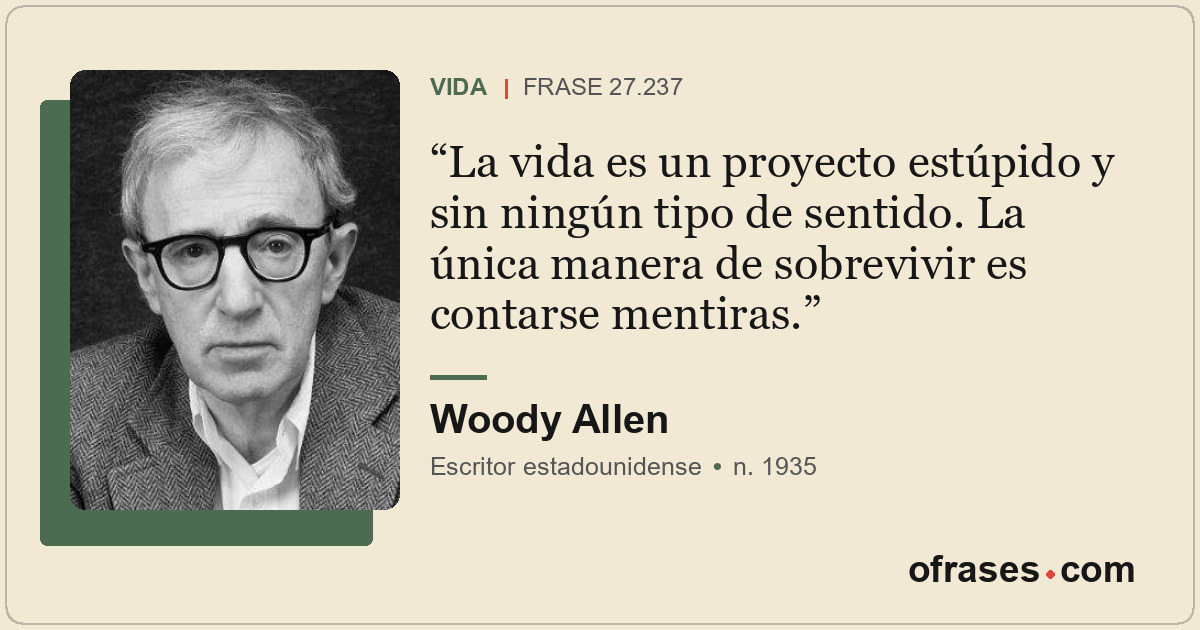 La vida es un proyecto estúpido y sin ningún tipo de sentido. La única manera de...