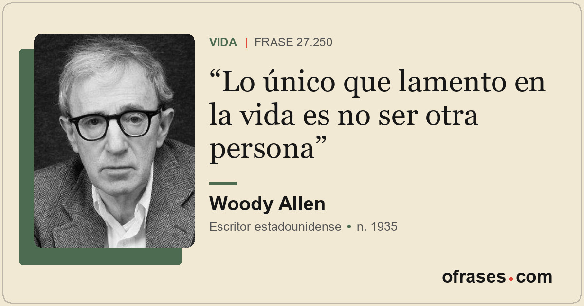 Lo único que lamento en la vida es no ser otra persona