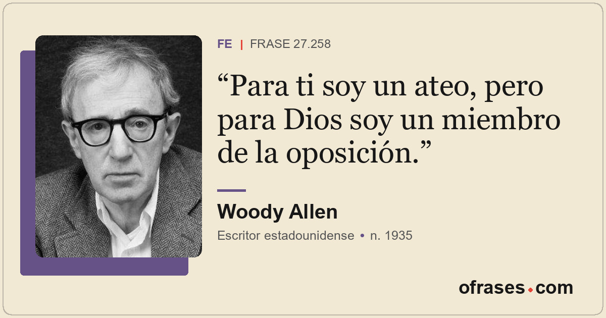 Para ti soy un ateo, pero para Dios soy un miembro de la oposición.