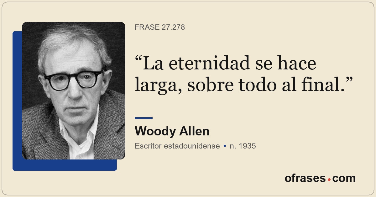 La eternidad se hace larga, sobre todo al final.