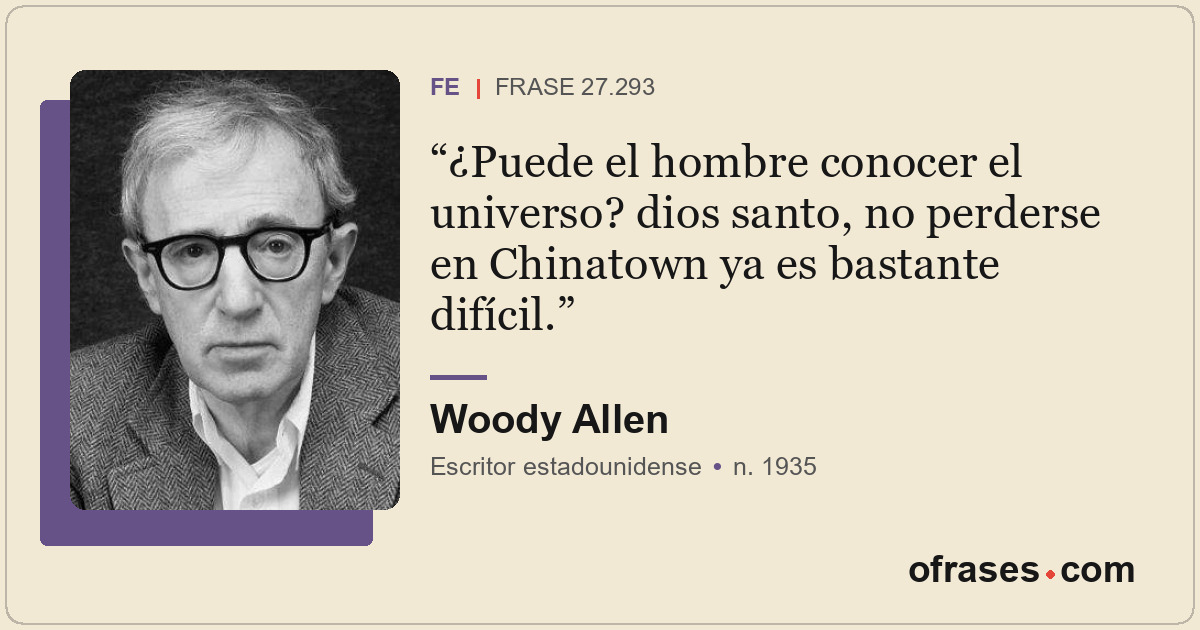 ¿Puede el hombre conocer el universo? dios santo, no perderse en Chinatown ya es...