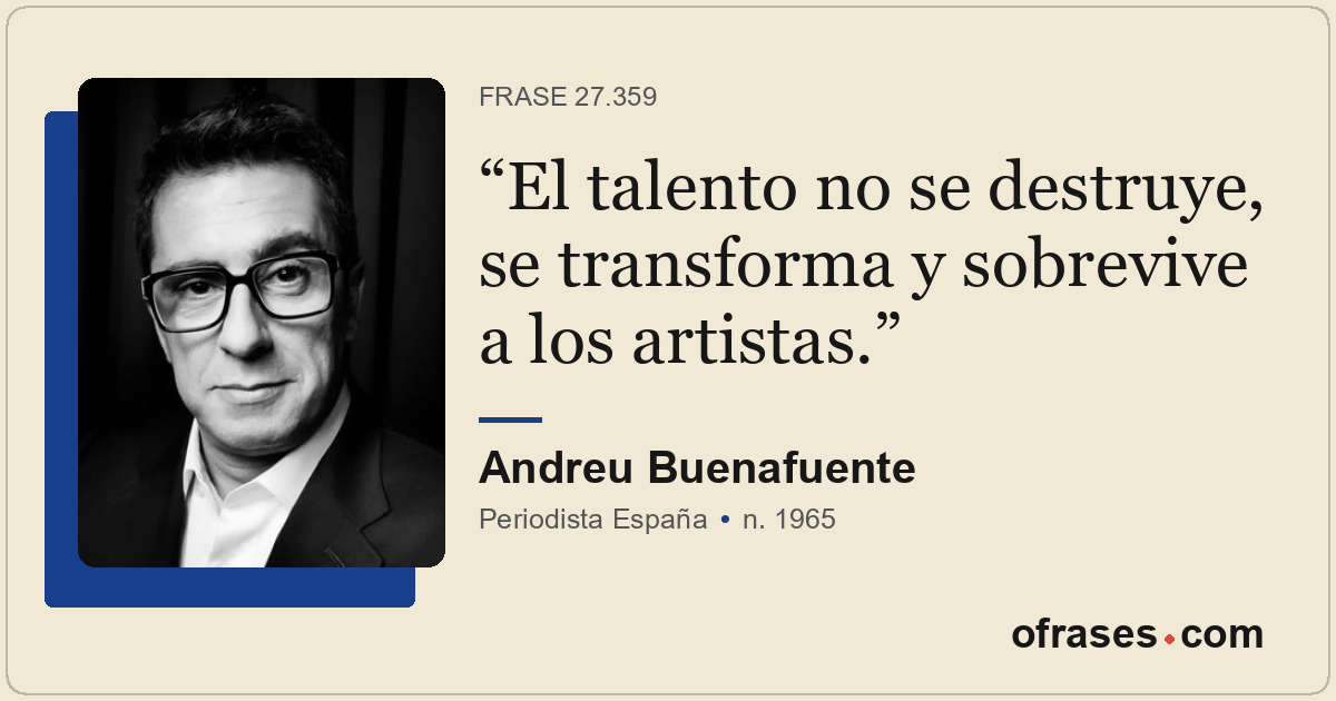 El talento no se destruye, se transforma y sobrevive a los artistas.