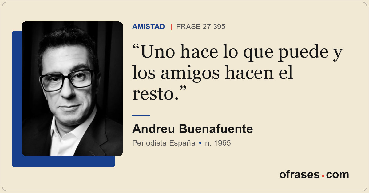 Uno hace lo que puede y los amigos hacen el resto.