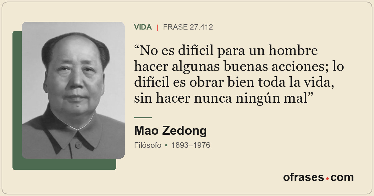 No es difícil para un hombre hacer algunas buenas acciones; lo difícil es obrar...