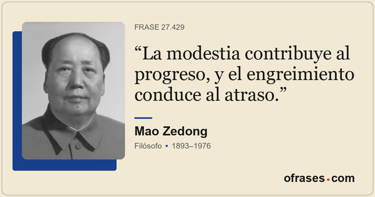 La modestia contribuye al progreso, y el engreimiento conduce al atraso.
