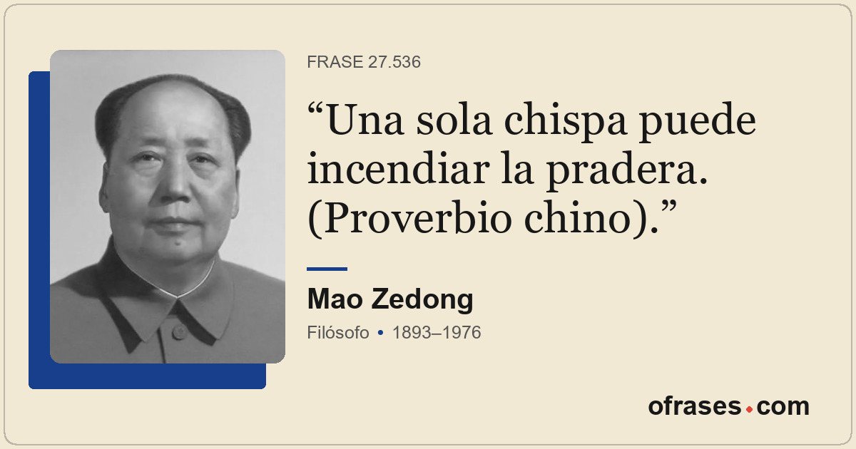 Una sola chispa puede incendiar la pradera. (Proverbio chino).
